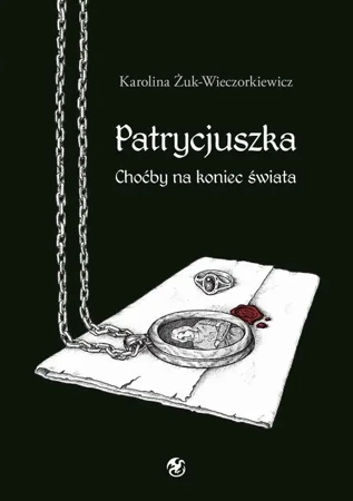 eBook Patrycjuszka Choćby na koniec świata Tom 1 trylogii - Karolina Żuk-Wieczorkiewicz mobi epub