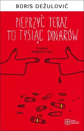 eBook Pieprzyć teraz to tysiąc dinarów - Boris Dežulović epub mobi