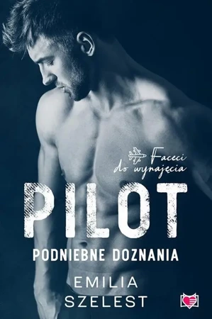 eBook Pilot. Podniebne doznania. Faceci do wynajęcia. Tom 6 - Emilia Szelest mobi epub