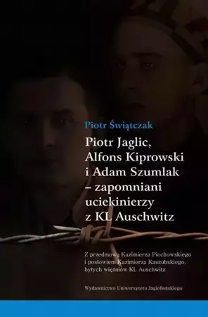 eBook Piotr Jaglic Alfons Kiprowski i Adam Szumlak zapomniani uciekinierzy z KL Auschwitz - Piotr Świątczak