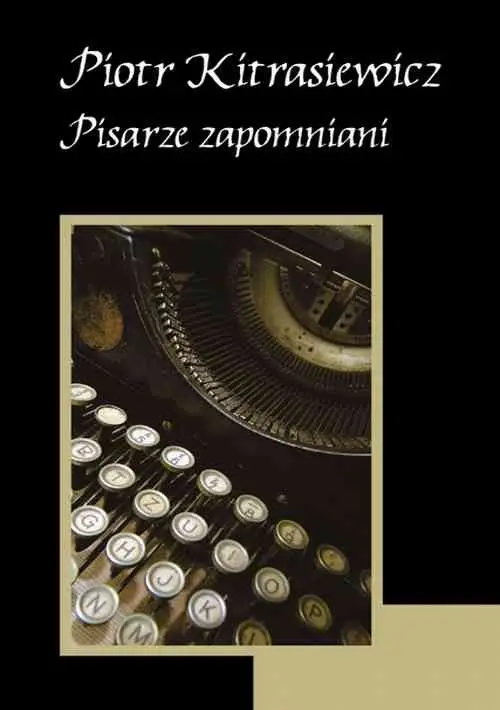 eBook Pisarze zapomniani - Piotr Kitrasiewicz