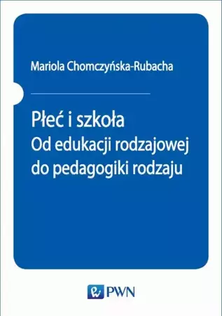 eBook Płeć i szkoła. Od edukacji rodzajowej do pedagogiki rodzaju - Mariola Chomczyńska-Rubacha mobi epub