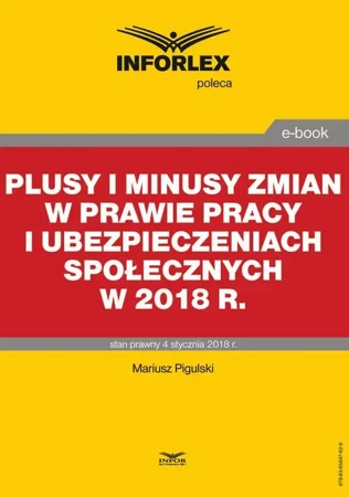 eBook Plusy i minusy zmian w prawie pracy i ubezpieczeniach społecznych w 2018 r. - Mariusz Pigulski