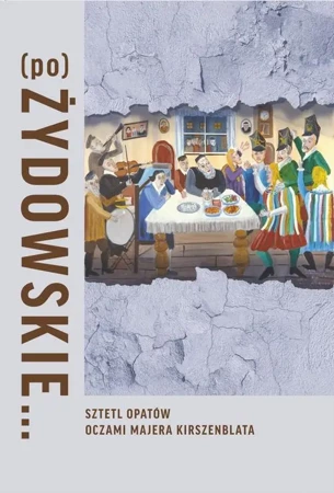 eBook (Po)Żydowskie... Sztetl Opatów oczami Majera Kirszenblata - Justyna Koszarska-Szulc epub mobi