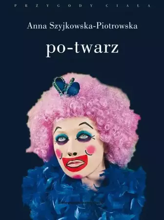 eBook Po-twarz. Przekraczanie widzialności w sztuce i filozofii - Anna Szyjkowska-Piotrowska epub mobi