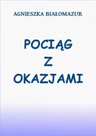 eBook Pociąg z okazjami - Agnieszka Białomazur