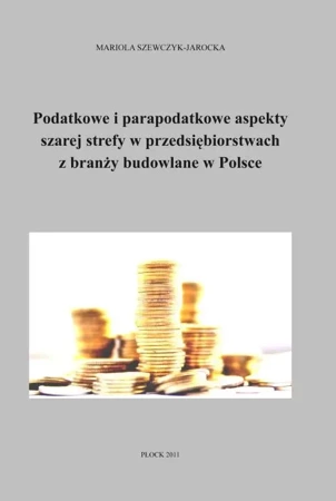 eBook Podatkowe i parapodatkowe aspekty szarej strefy w przedsiębiorstwach z branży budowlanej w Polsce - Mariola Szewczyk-Jarocka