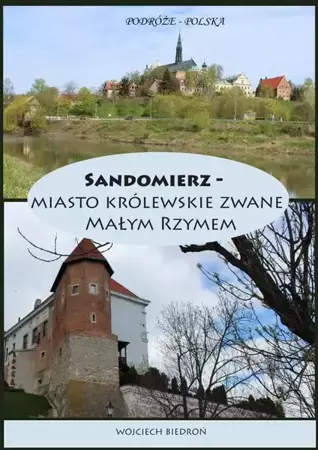 eBook Podróże - Polska Sandomierz miasto królewskie zwane Małym Rzymem - Wojciech Biedroń epub mobi