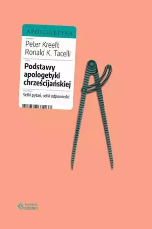 eBook Podstawy apologetyki chrześcijańskiej. Setki pytań, setki odpowiedzi - Peter Kreeft mobi epub