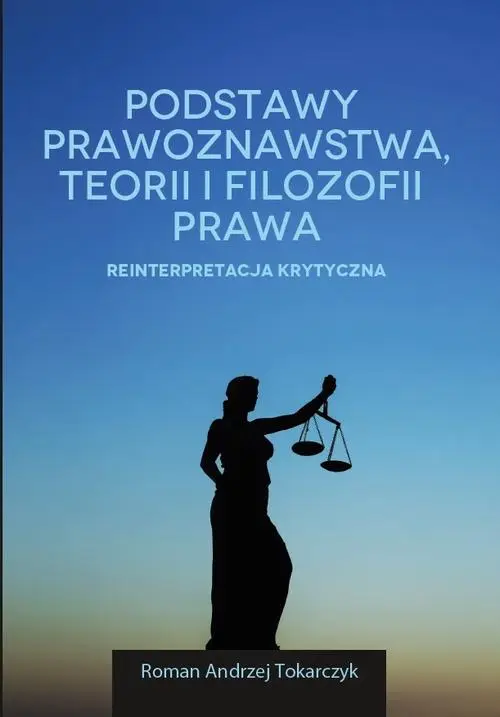 eBook Podstawy prawoznawstwa, teorii i filozofii prawa. Reinterpretacja krytyczna - Roman A. Tokarczyk