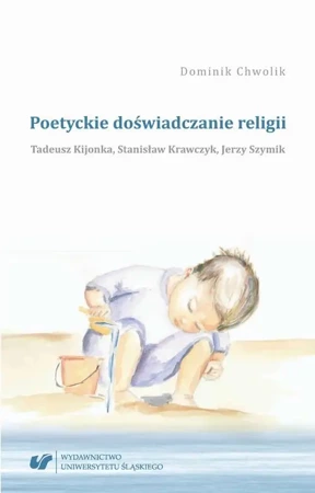 eBook Poetyckie doświadczanie religii. Tadeusz Kijonka, Stanisław Krawczyk, Jerzy Szymik - Dominik Chwolik