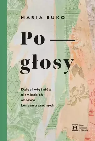 eBook Pogłosy. Dzieci więźniów niemieckich obozów koncentracyjnych - Maria Buko epub mobi