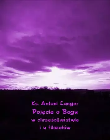 eBook Pojęcie o Bogu w chrześcijaństwie i u filozofów - Ks. Antoni Langer mobi epub