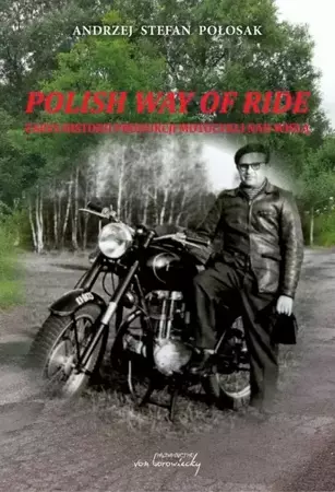 eBook Polish way of ride. Zarys historii produkcji motocykli nad Wisłą - Andrzej Stefan Połosak