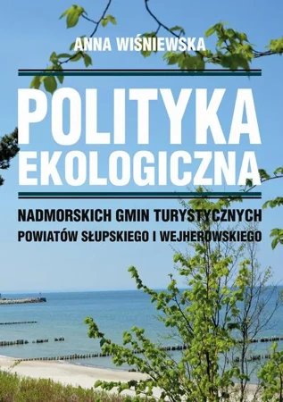 eBook Polityka ekologiczna nadmorskich gmin turystycznych powiatów słupskiego i wejherowskiego - Anna Wiśniewska