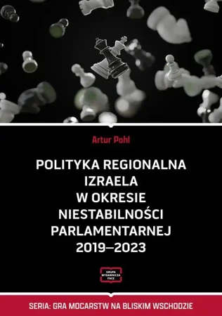 eBook Polityka regionalna Izraela w okresie niestabilności parlamentarnej 2019-2023 - Artur Pohl