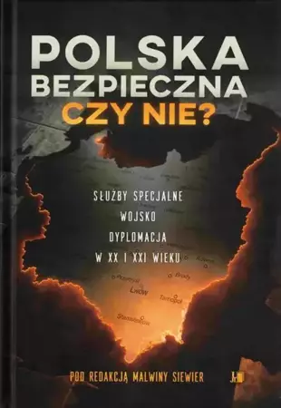 eBook Polska bezpieczna czy nie? Służby specjalne wojsko dyplomacja w XX i XXI wieku - Malwina Siewier