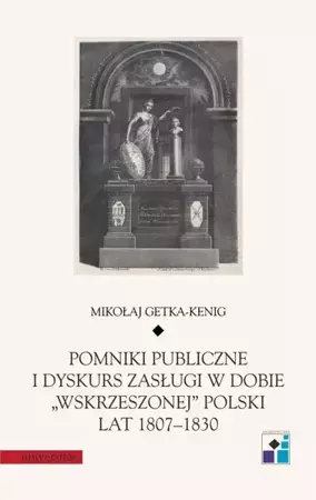 eBook Pomniki publiczne i dyskurs zasługi w dobie „wskrzeszonej” Polski lat 1807-1830 - Mikołaj Getka-Kenig mobi epub