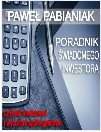 eBook Poradnik Świadomego Inwestora czyli jak skutecznie analizować i wyceniać spółki giełdowe - Paweł Pabianiak