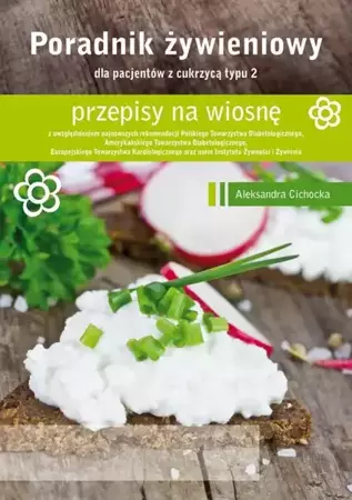 eBook Poradnik Żywienowy - przepisy na wiosnę dla pacjentów z cukrzycą typu 2 - Aleksandra Cichocka