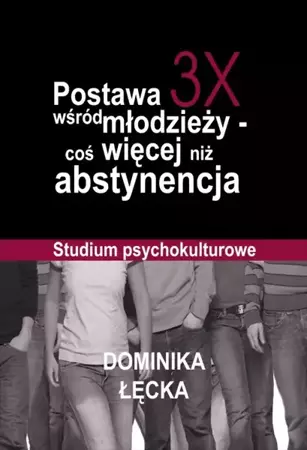 eBook Postawa 3X wśród młodzieży coś więcej niż abstynencja - Dominika  Łęcka