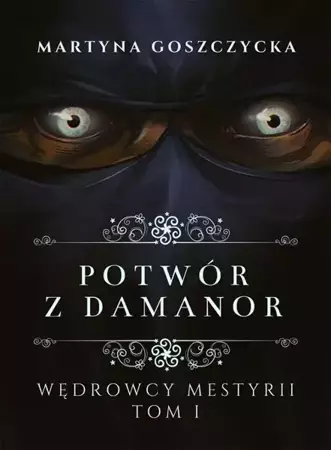 eBook Potwór z Damanor. Wędrowcy Mestyrii - Tom I - Martyna Goszczycka