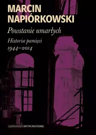 eBook Powstanie umarłych. Historia pamięci 1944-2014 - Marcin Napiórkowski mobi epub