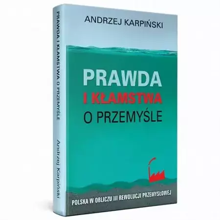 eBook Prawda i kłamstwa o przemyśle - Polska w obliczu III rewolucji przemysłowej - Andrzej Karpiński mobi epub