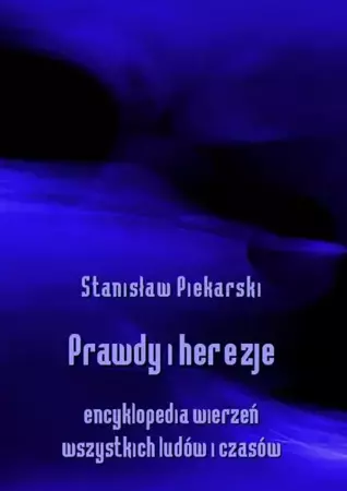 eBook Prawdy i herezje. Encyklopedia wierzeń wszystkich ludów i czasów - Stanisław Piekarski