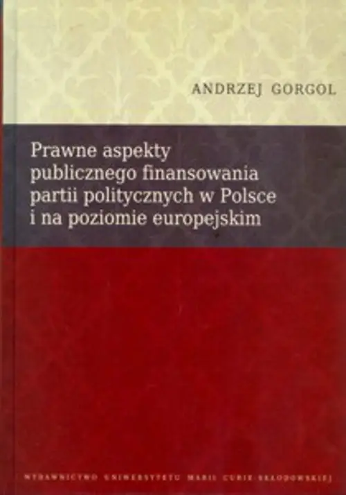 eBook Prawne aspekty publicznego finansowania partii politycznych w Polsce i na poziomie europejskim - Andrzej Gorgol