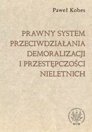 eBook Prawny system przeciwdziałania demoralizacji i przestępczości nieletnich - Paweł Kobes