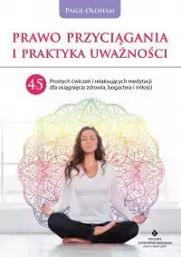 eBook Prawo Przyciągania i praktyka uważności. 45 prostych ćwiczeń i relaksujących medytacji dla osiągnięcia zdrowia, bogactwa i miłości - Paige Oldham epub mobi