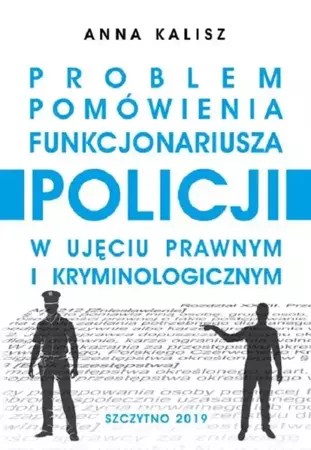 eBook Problem pomówienia funkcjonariusza Policji w ujęciu prawnym i kryminologicznym - Anna Kalisz