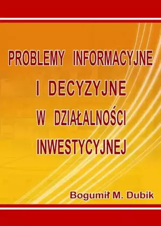 eBook Problemy informacyjne i decyzyjne w działalności inwestycyjnej - Bogumił M. Dubik