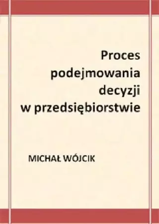 eBook Proces podejmowania decyzji w przedsiębiorstwie - Michał Wójcik