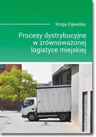 eBook Procesy dystrybucyjne w zrównoważonej logistyce miejskiej - Kinga Kijewska