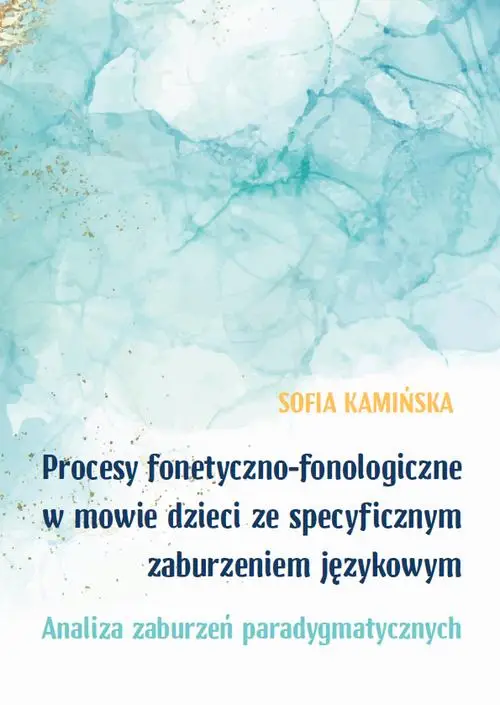 eBook Procesy fonetyczno-fonologiczne w mowie dzieci ze specyficznymi zaburzeniami językowymi. Analiza zaburzeń paradygmatycznych - Sofia Kamińska