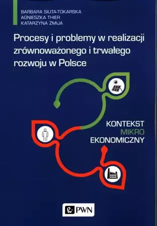 eBook Procesy i problemy w realizacji zrównoważonego i trwałego rozwoju w Polsce. Kontekst mikroekonomiczny - Barbara Siuta-Tokarska epub mobi