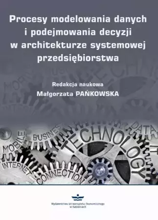 eBook Procesy modelowania danych i podejmowania decyzji w architekturze systemowej przedsiębiorstwa - Małgorzata Pańkowska