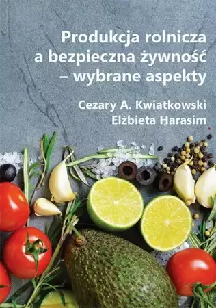 eBook Produkcja rolnicza a bezpieczna żywność – wybrane aspekty - Cezary A. Kwiatkowski