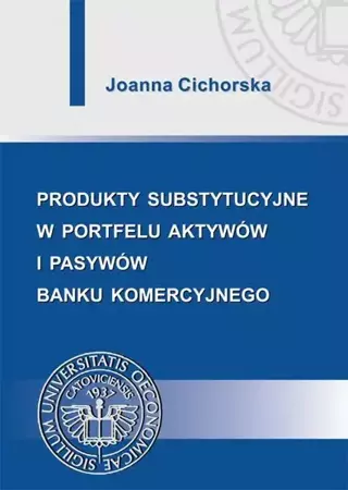 eBook Produkty substytucyjne w portfelu aktywów i pasywów banku komercyjnego - Joanna Cichorska