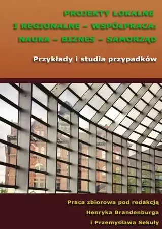 eBook Projekty lokalne i regionalne - współpraca: nauka - biznes - samorząd. Przykłady i studia przypadków - Henryk Brandenburg