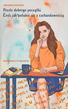 eBook Proste dobrego początki, czyli jak polubić się z rachunkowością - Agnieszka Kościółek