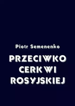 eBook Przeciwko Cerkwi rosyjskiej - Piotr Semenenko