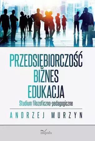 eBook Przedsiębiorczość - biznes - edukacja - Andrzej Murzyn epub mobi