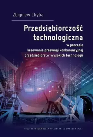 eBook Przedsiębiorczość technologiczna w procesie kreowania przewagi konkurencyjnej przedsiębiorstw wysokich technologii - Zbigniew Chyba