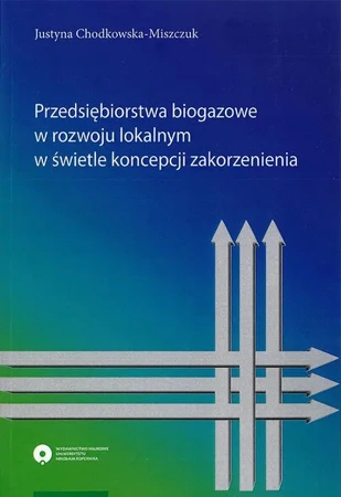 eBook Przedsiębiorstwa biogazowe w rozwoju lokalnym w świetle koncepcji zakorzenienia - Justyna Chodkowska-Miszczuk