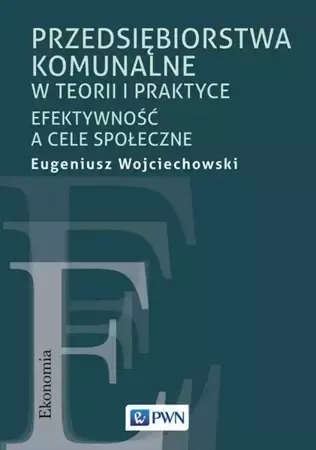 eBook Przedsiębiorstwa komunalne w teorii i praktyce - Eugeniusz Wojciechowski mobi epub