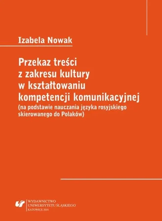 eBook Przekaz treści z zakresu kultury w kształtowaniu kompetencji komunikacyjnej (na podstawie nauczania języka rosyjskiego skierowanego do Polaków) - Izabela Nowak
