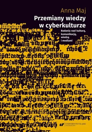 eBook Przemiany wiedzy w cyberkulturze. Badania nad kulturą, komunikacją, wiedzą i mediami - Anna Maj